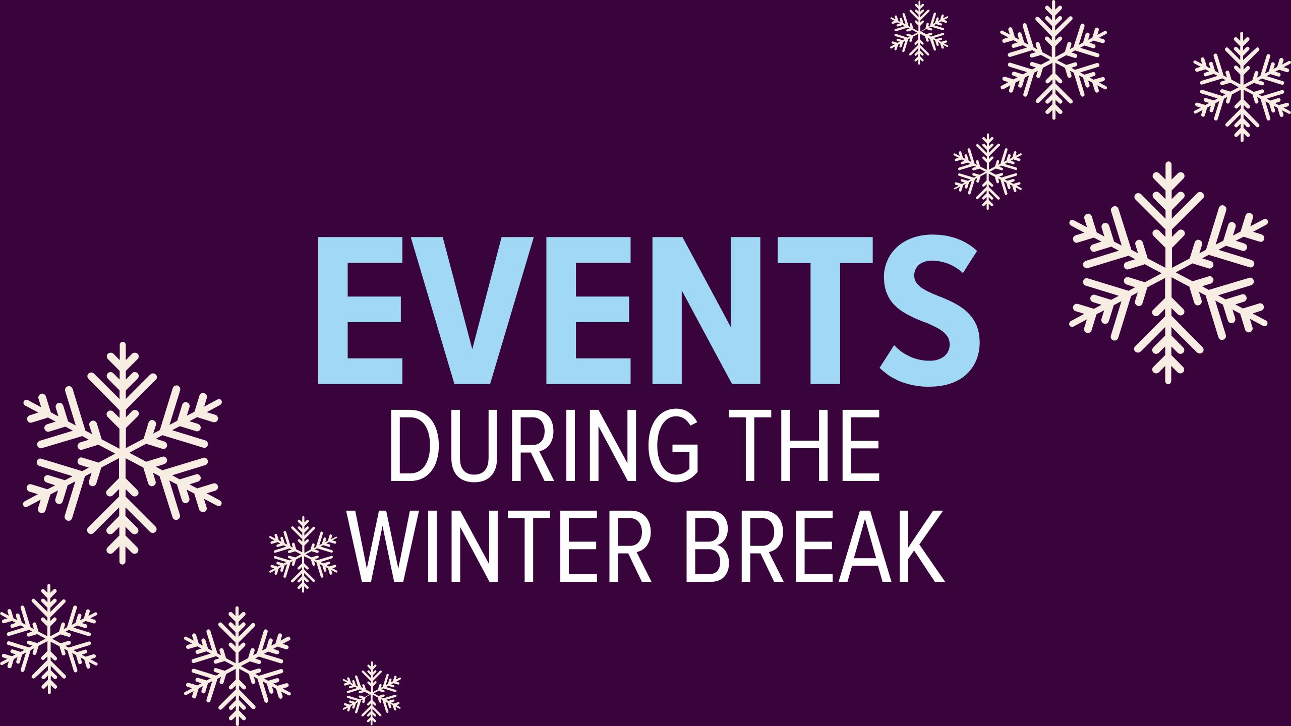 Events during the winter break